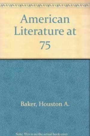 American Literature at 75 de H Baker