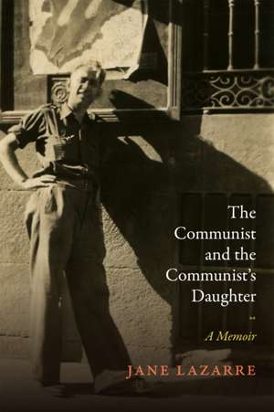 The Communist and the Communist`s Daughter – A Memoir de Jane Lazarre