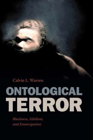 Ontological Terror – Blackness, Nihilism, and Emancipation de Calvin L. Warren