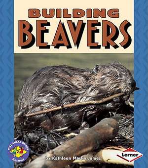 Building Beavers de Kathleen Martin-James