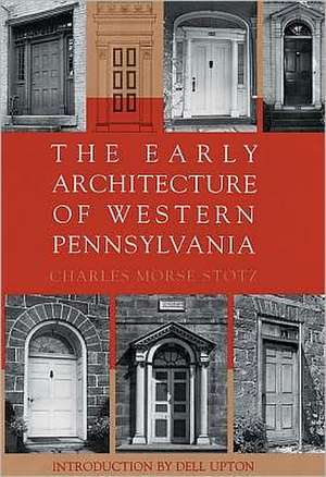 The Early Architecture Of Western Pennsylvania de Charles Morse Stotz