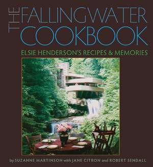 The Fallingwater Cookbook: Elsie Henderson's Recipes and Memories de Suzanne Martinson