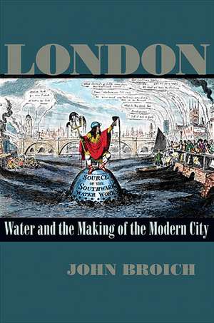 London: Water and the Making of the Modern City de John Broich