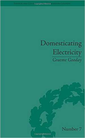 Domesticating Electricity: Technology, Uncertainty and Gender, 1880–1914 de Graeme Gooday