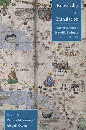 Knowledge in Translation: Global Patterns of Scientific Exchange, 1000-1800 CE de Patrick Manning