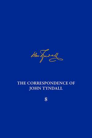 The Correspondence of John Tyndall, Volume 8: The Correspondence, June 1862-January 1865 de Piers J Hale