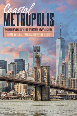 Coastal Metropolis: Environmental Histories of Modern New York City de Carl A. Zimring Ph.D.