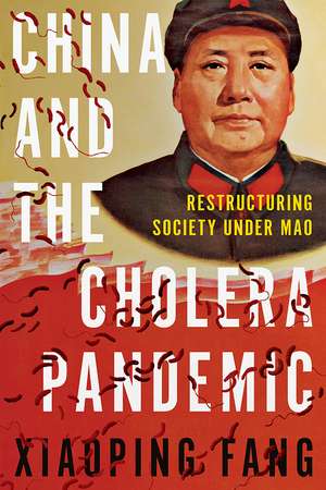 China and the Cholera Pandemic: Restructuring Society under Mao de Xiaoping Fang