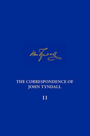 The Correspondence of John Tyndall, Volume 11: The Correspondence, October 1870–July 1872 de Elizabeth Neswald