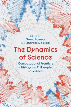 The Dynamics of Science: Computational Frontiers in History and Philosophy of Science de Grant Ramsey