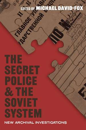 The Secret Police and the Soviet System: New Archival Investigations de Michael David-Fox