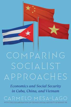 Comparing Socialist Approaches: Economics and Social Security in Cuba, China and Vietnam de Carmelo Mesa-Lago