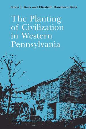 The Planting of Civilization in Western Pennsylvania de Solon J. Buck