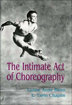 The Intimate Act Of Choreography de Lynne Anne Blom