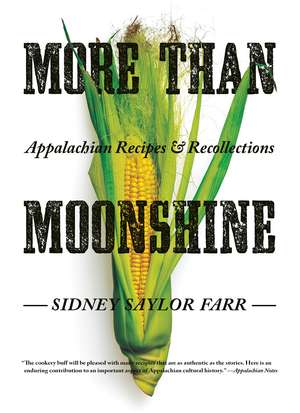 More than Moonshine: Appalachian Recipes and Recollections de Sidney Saylor Farr