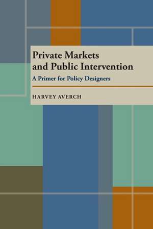 Private Markets and Public Intervention de Harvey Averch