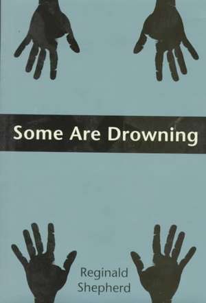 Some Are Drowning de Reginald Shepherd