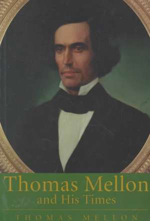 Thomas Mellon And His Times de Thomas Mellon