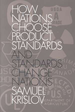 How Nations Choose Product Standards and Standards Change Nations de Krislov S