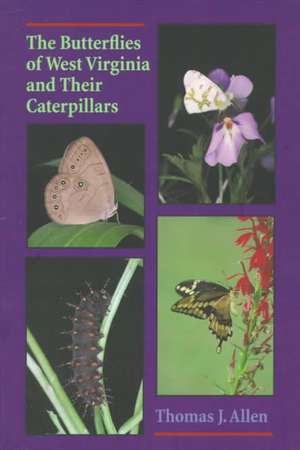 The Butterflies Of West Virginia and their Caterpillars de Thomas Allen