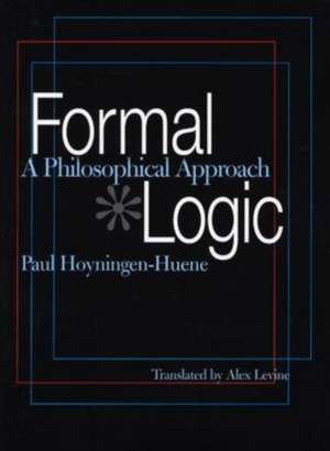 Formal Logic: A Philosophical Approach de Paul Hoyningen-Huene