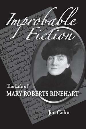 Improbable Fiction: The Life of Mary Roberts Rinehart de Jan Cohn