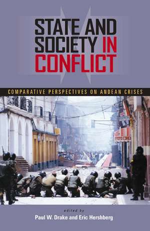 State and Society in Conflict: Comparative Perspectives on the Andean Crises de Paul W. Drake