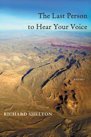 The Last Person to Hear Your Voice de Richard Shelton