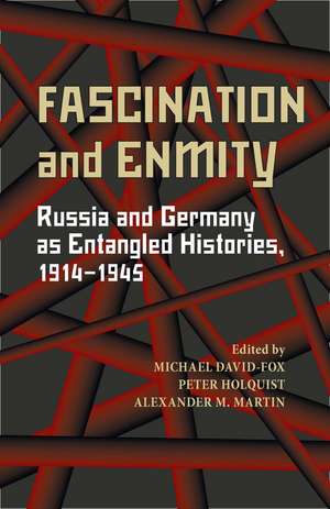 Fascination and Enmity: Russia and Germany as Entangled Histories, 1914–1945 de Michael David-Fox