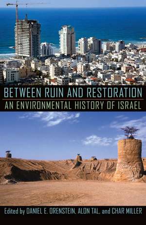 Between Ruin and Restoration: An Environmental History of Israel de Daniel E. Orenstein