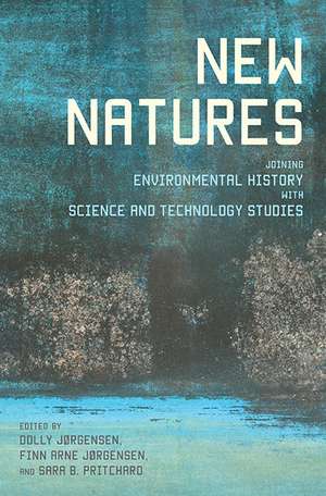 New Natures: Joining Environmental History with Science and Technology Studies de Dolly Jørgensen