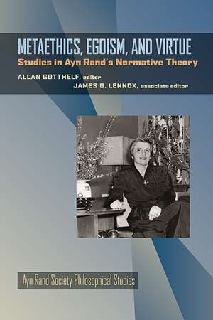 Metaethics, Egoism, and Virtue: Studies in Ayn Rand's Normative Theory de Allan Gotthelf