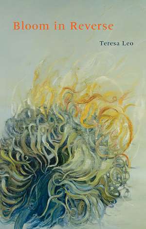 Bloom in Reverse de Teresa Leo