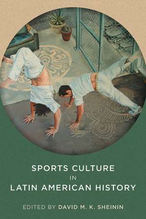 Sports Culture in Latin American History de David M. K. Sheinin