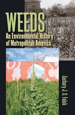 Weeds: An Environmental History of Metropolitan America de Zachary J. S. Falck