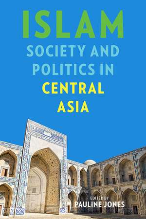 Islam, Society, and Politics in Central Asia de Pauline Jones