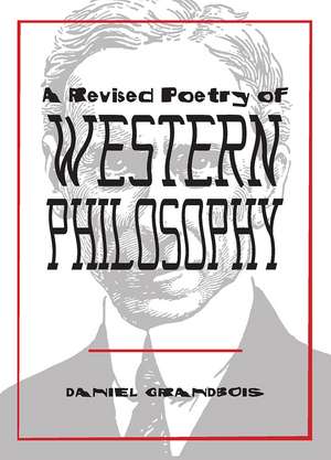 A Revised Poetry of Western Philosophy de Daniel Grandbois