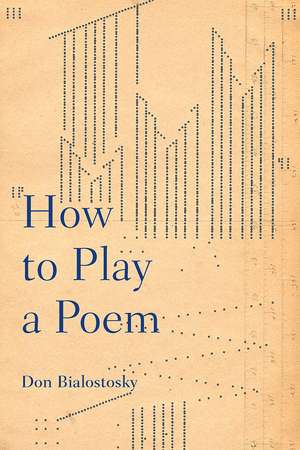 How to Play a Poem de Don Bialostosky