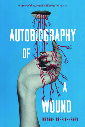 Autobiography of a Wound de Brynne Rebele-Henry