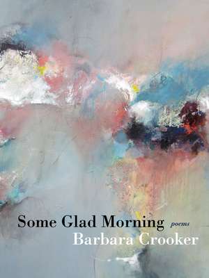 Some Glad Morning: Poems de Barbara Crooker