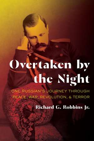 Overtaken by the Night: One Russian's Journey through Peace, War, Revolution, and Terror de Richard G. Robbins, Jr.