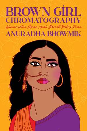 Brown Girl Chromatography: Poems de Anuradha Bhowmik