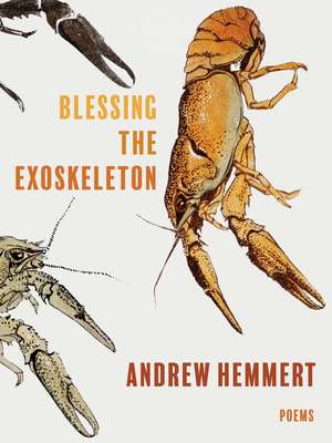 Blessing the Exoskeleton: Poems de Andrew Hemmert