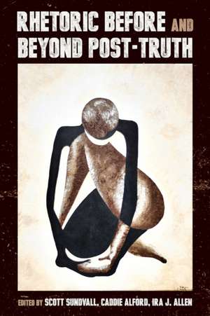 Rhetoric Before and Beyond Post-Truth de Caddie Alford