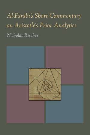 Al-Farabi's Short Commentary on Aristotle's Prior Analytics de Nicholas Rescher