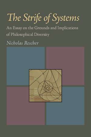 The Strife of Systems: An Essay on the Grounds and Implications of Philosophical Diversity de Nicholas Rescher