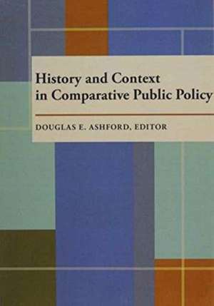 History and Context in Comparative Public Policy de Douglas E. Ashford