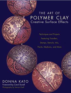 The Art of Polymer Clay Creative Surface Effects de Donna Kato