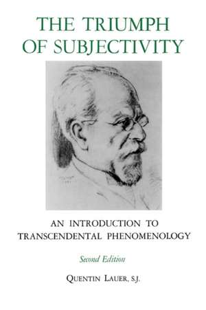 The Triumph of Subjectivity – An Introduction to Transcendental Phenomenology de Quentin Lauer