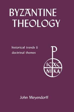 Byzantine Theology – Historical Trends and Doctrinal Themes de John Meyendorff